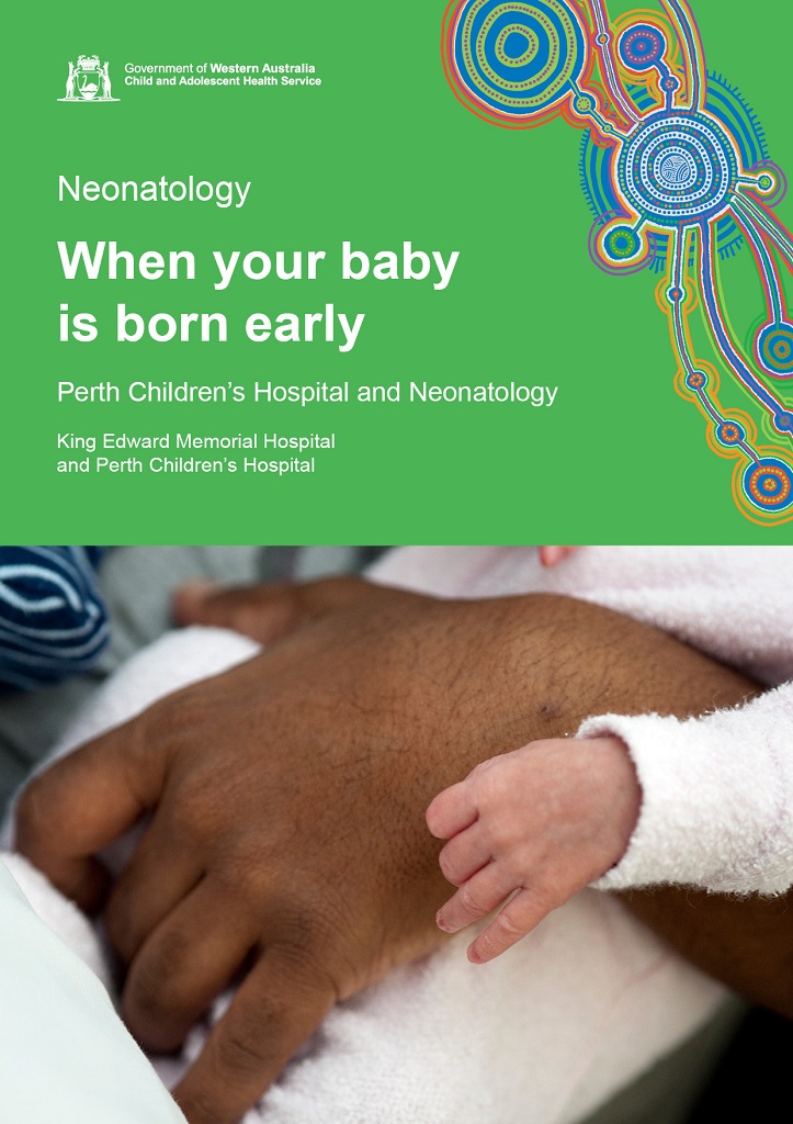 Cover image of the publication 'When your baby is born early: Quick guide' for King Edward Memorial Hospital and Perth Children's Hospital, depicting a very small premature baby's hand laying on top of an adult hand