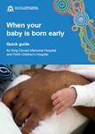 Cover image of the publication 'When your baby is born early: Quick guide' for King Edward Memorial Hospital and Perth Children's Hospital, depicting a very small premature baby's hand laying on top of an adult hand